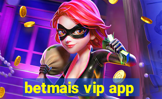 betmais vip app